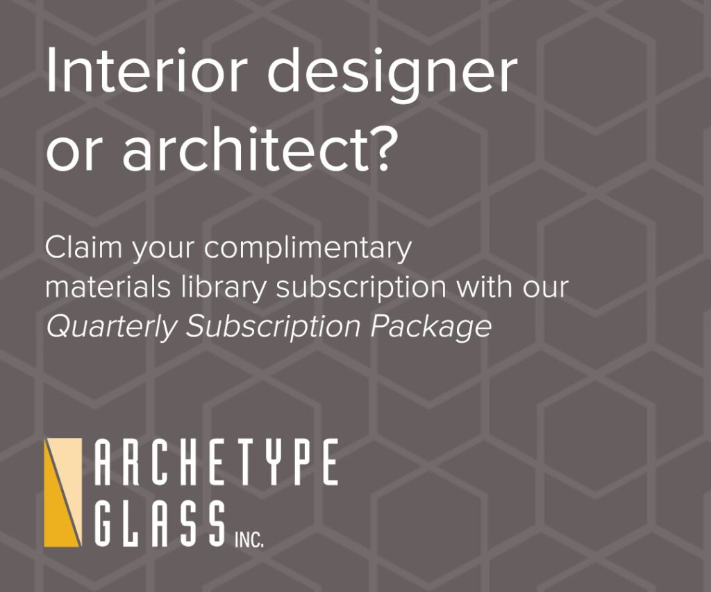 Subscribe to Archetype Glass' Quarterly Subscription Program